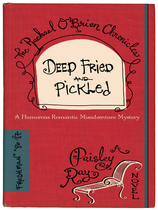 Title details for Deep Fried and Pickled--(The Rachael O'Brien Chronicles, No. 1) by Paisley Ray - Available